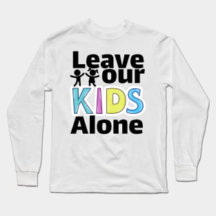 Leave our kids alone Long Sleeve T-Shirt